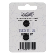 Guess I'll Die Pin