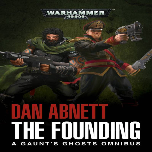 Warhammer 40k - The Founding : A Gaunt's Ghosts Omnibus